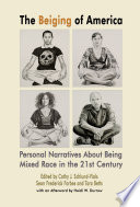 The beiging of America : personal narratives about being mixed race in the 21st century /