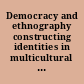 Democracy and ethnography constructing identities in multicultural liberal states /