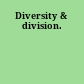 Diversity & division.
