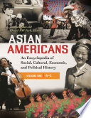 Asian Americans : an encyclopedia of social, cultural, economic, and political history /