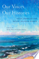 Our voices, our histories : Asian American and Pacific Islander women /