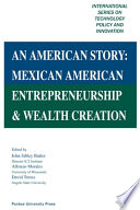 An American story : Mexican American entrepreneurship and wealth creation /