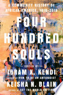 Four hundred souls : a community history of African America, 1619-2019 /