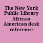 The New York Public Library African American desk reference /