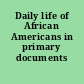 Daily life of African Americans in primary documents /