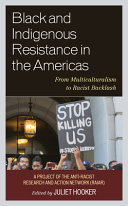 Black and Indigenous resistance in the Americas : from multiculturalism to racist backlash : a project of the Antiracist Research and Action Network (RAIAR) /