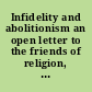 Infidelity and abolitionism an open letter to the friends of religion, morality, and the American union.