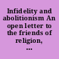 Infidelity and abolitionism An open letter to the friends of religion, morality, and the American union.
