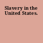 Slavery in the United States.