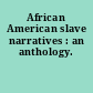 African American slave narratives : an anthology.