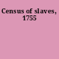 Census of slaves, 1755