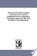 Memorial of the semi-centennial anniversary of the American Colonization Society : celebrated at Washington, January 15, 1867 : with documents concerning Liberia.