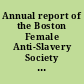 Annual report of the Boston Female Anti-Slavery Society being a concise history of the cases of the slave child, Med, and of the women demanded as slaves of the Supreme Judicial Court of Mass., with all the other proceedings of the Society.