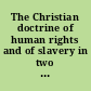 The Christian doctrine of human rights and of slavery in two articles, from the Southern Presbyterian review for March, MDCCCXLIX.