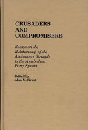 Crusaders and compromisers : essays on the relationship of the antislavery struggle to the antebellum party system /