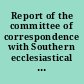 Report of the committee of correspondence with Southern ecclesiastical bodies on slavery to the General association of Massachusetts /