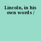 Lincoln, in his own words /