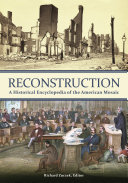 Reconstruction : a historical encyclopedia of the American mosaic /
