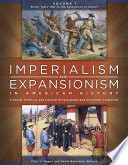 Imperialism and expansionism in American history : a social, political, and cultural encyclopedia and document collection /