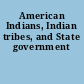American Indians, Indian tribes, and State government