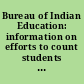 Bureau of Indian Education: information on efforts to count students for an educational services program Q&A report to Congressional committees /