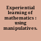 Experiential learning of mathematics : using manipulatives.