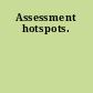 Assessment hotspots.