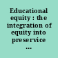 Educational equity : the integration of equity into preservice teacher preparation programs /