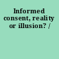 Informed consent, reality or illusion? /