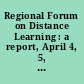 Regional Forum on Distance Learning : a report, April 4, 5, 6, 1984 /