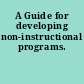 A Guide for developing non-instructional programs.