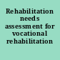 Rehabilitation needs assessment for vocational rehabilitation agencies