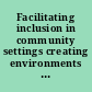 Facilitating inclusion in community settings creating environments that support the communication and social interactions of young children /