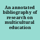 An annotated bibliography of research on multicultural education