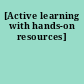 [Active learning with hands-on resources]
