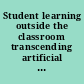 Student learning outside the classroom transcending artificial boundaries /