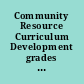 Community Resource Curriculum Development grades K-2 : a cooperative effort project between William H. Brown Elementary School, Galileo Scholastic Academy, Andrew Jackson Language Academy, Mark T. Skinner Elementary, National-Louis University, University of Illinois/Chicago, and The Chicago Academy of Sciences.
