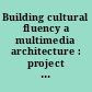Building cultural fluency a multimedia architecture : project dates: September 15, 1992 - December 31, 1995.