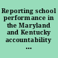 Reporting school performance in the Maryland and Kentucky accountability systems what scores mean and how they are used : the Maryland-Kentucky-NCEO Assessment Project /
