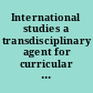 International studies a transdisciplinary agent for curricular reform : project dates: August 15, 1989 - November 14, 1992.