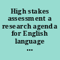 High stakes assessment a research agenda for English language learners : symposium summary.