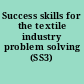 Success skills for the textile industry problem solving (SS3) /