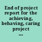 End of project report for the achieving, behaving, caring project preventing the development of serious emotional disturbance among children and youth with emotional and behavioral problems.