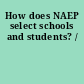 How does NAEP select schools and students? /
