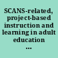 SCANS-related, project-based instruction and learning in adult education a professional development packet : a publication of Building Professional Development Partnership for Adult Educators Project /