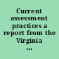 Current assessment practices a report from the Virginia Assessment Study Group.