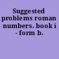 Suggested problems roman numbers. book i - form b.