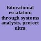 Educational escalation through systems analysis, project ultra