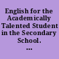 English for the Academically Talented Student in the Secondary School. 1969 Revision of the Report of the Committee on English Programs for High School Students of Superior Ability of the National Council of Teachers of English