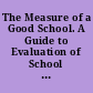 The Measure of a Good School. A Guide to Evaluation of School Systems Adapted Particularly for Use in Kentucky School Districts